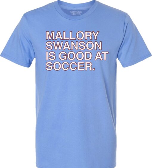 Mallory Swanson Is Good At Soccer T-Shirt