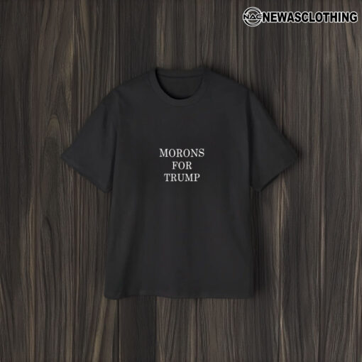 Morons For Trump T-Shirt2