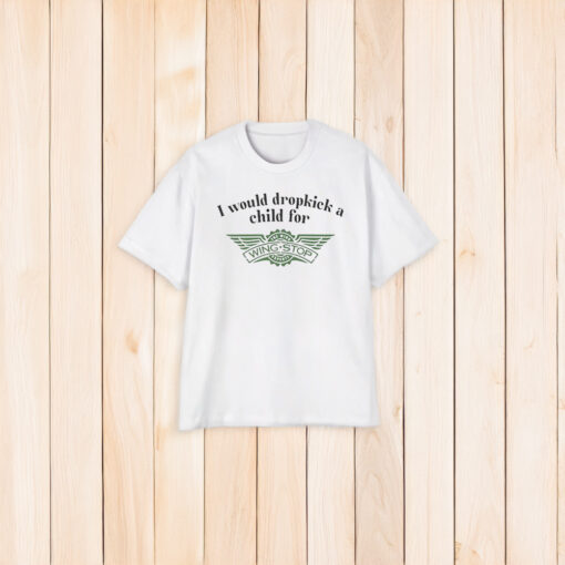 NEW I Would Dropkick A Child For Wingstop T-Shirt