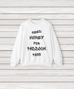 Need Money For Paddock Pass T-Shirt