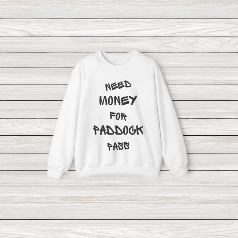 Need Money For Paddock Pass T-Shirt