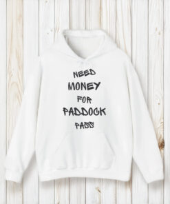 Need Money For Paddock Pass T-Shirts