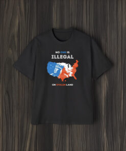 No One Is Illegal On Stolen Land T-Shirt