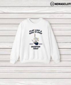 Play Like A Back To Back Champion Today 2023-2024 T-Shirt