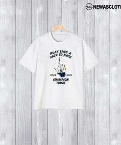 Play Like A Back To Back Champion Today 2023-2024 T-Shirt2