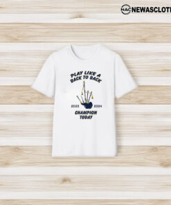 Play Like A Back To Back Champion Today 2023-2024 T-Shirt3