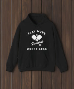 Play More Worry Less Pickleball Shirts