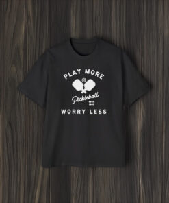 Play More Worry Less Pickleball T-Shirt