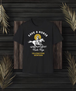 Save A Horse Ride Rip Yellowstone Montana Shirt