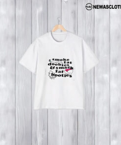 Smoke Fat Doobies And Smack Fat Booties T-Shirt2