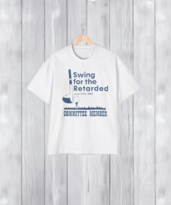 Swing For The Retarded T-Shirt