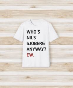 Taylor Who’s Nils Sjoberg Anyway Ew Shirt