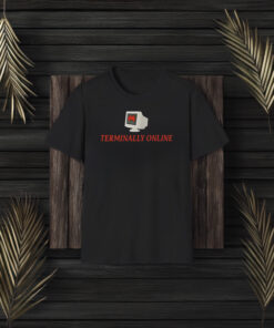 Teriminally Online Funny T-Shirts