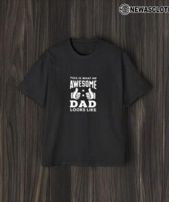 This Is What An Awesome Dad Looks Like T-Shirt1