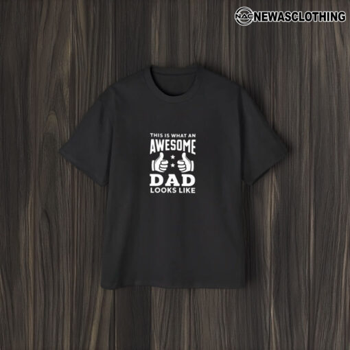 This Is What An Awesome Dad Looks Like T-Shirt1