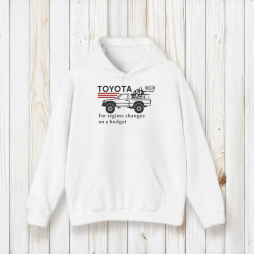 Toyota Hiluxfor Regime Changes On A Budget T-Shirts