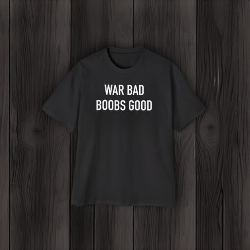 War Bad Boobs Good Shirts