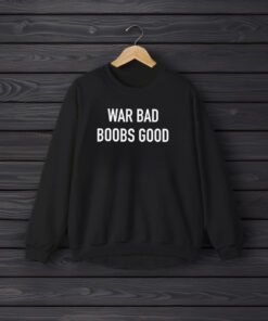 War Bad Boobs Good T-Shirts