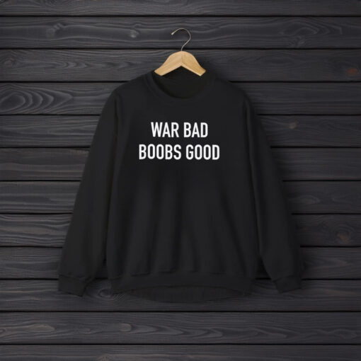 War Bad Boobs Good T-Shirts