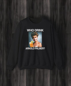 Who Drink Arnold Palmer T-Shirt