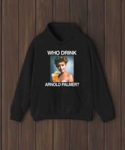 Who Drink Arnold Palmer T-Shirts