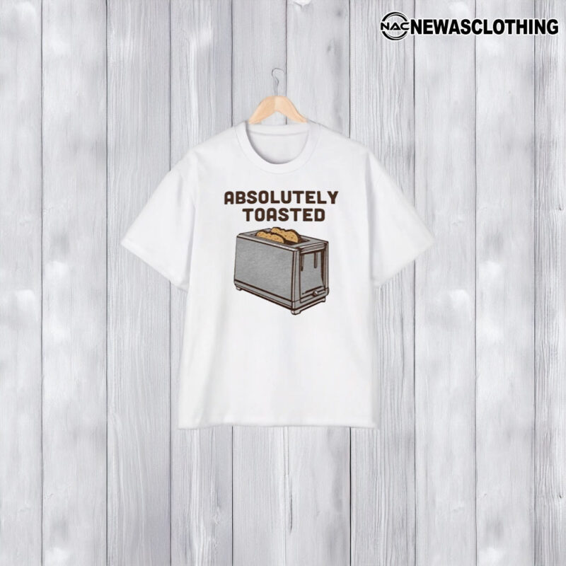 Absolutely Toasted T-Shirt1