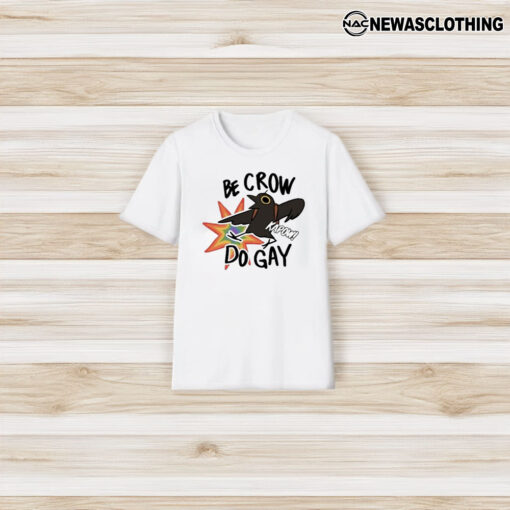 Be Crow Do Gaay Kapow T-Shirt3