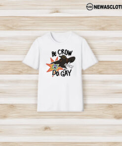 Be Crow Do Gay T-Shirt