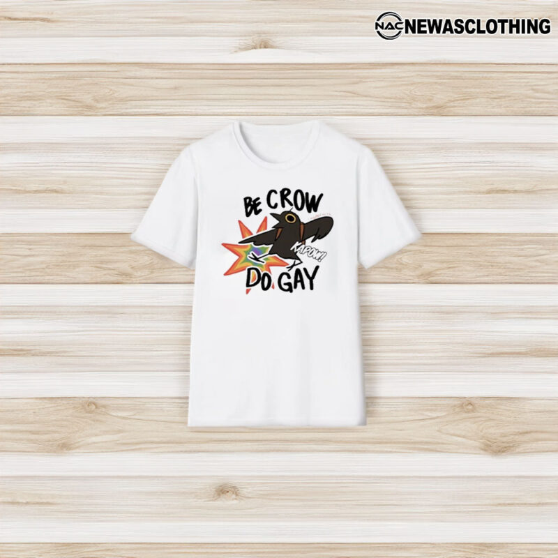 Be Crow Do Gay T-Shirt