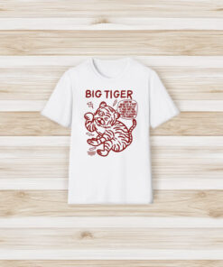 Big Tiger I Have The Heart Of A Tiger And The Spirit Of A Tiger And The Power Of A Tiger And Im Looking For Danger T-Shirt