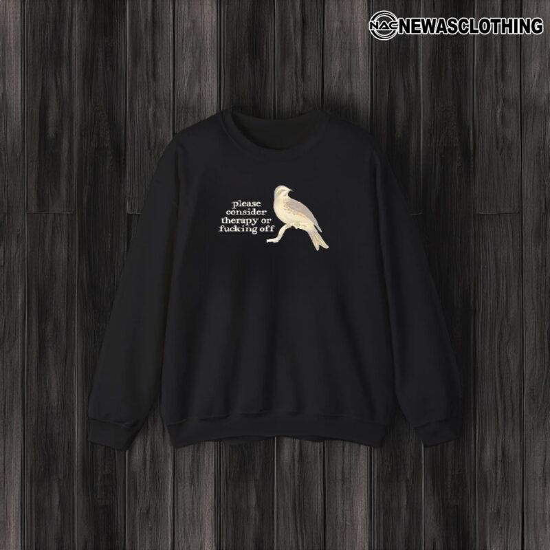 Bird Please Consider Therapy Or Fucking Off T-Shirt