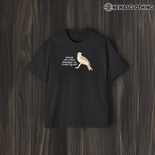 Bird Please Consider Therapy Or Fucking Off T-Shirt2