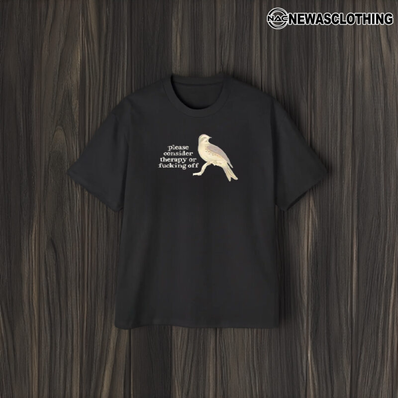 Bird Please Consider Therapy Or Fucking Off T-Shirt2