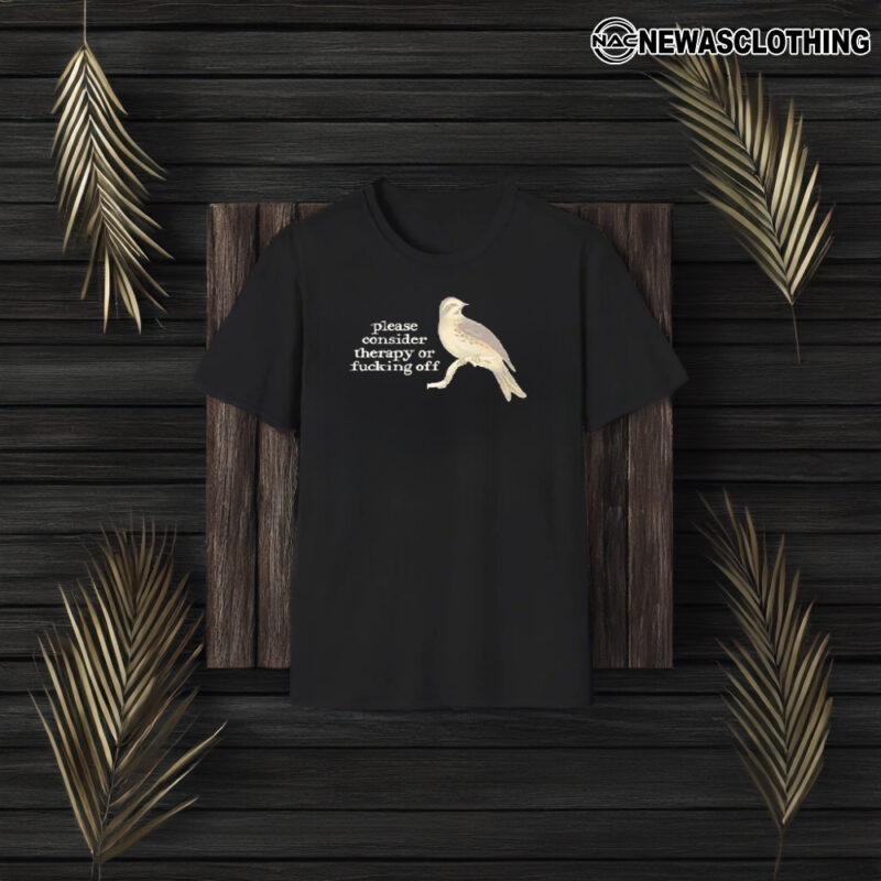 Bird Please Consider Therapy Or Fucking Off T-Shirt3