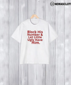 Block His Number And Let Lil Ugly Have Him T-Shirt1