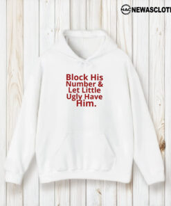 Block His Number And Let Lil Ugly Have Him T-Shirt2