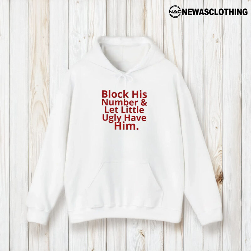 Block His Number And Let Lil Ugly Have Him T-Shirt2