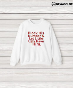 Block His Number And Let Lil Ugly Have Him T-Shirt3