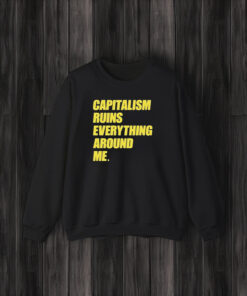 Capitalism Ruins Everything Around Me T-Shirt