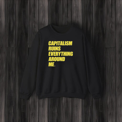 Capitalism Ruins Everything Around Me T-Shirt