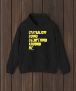 Capitalism Ruins Everything Around Me T-Shirt1