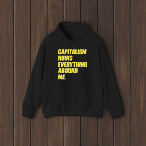 Capitalism Ruins Everything Around Me T-Shirt1