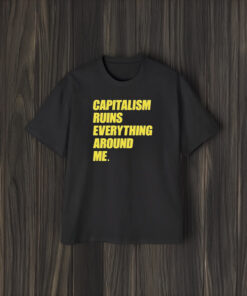 Capitalism Ruins Everything Around Me T-Shirt2