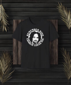 Charles Manson Remember Kids Charlie Loves You T-Shirt