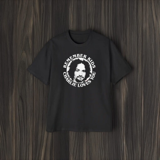 Charles Manson Remember Kids Charlie Loves You T-Shirt1