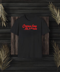 Chicken Soup For The Hole T-Shirt3