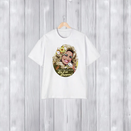 Dolly Parton Find Out Who You Are And Do It On Purpose T-Shirt2