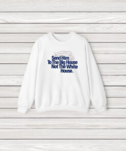 Donald Trump Send Him To The Big House Not The White House T-Shirt3