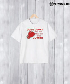 Don’t Count The Days Make The Days Count T-Shirt1