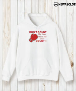 Don’t Count The Days Make The Days Count T-Shirt2